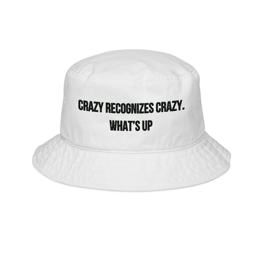 Trendy Bucket Hat - 'Crazy Recognizes Crazy. What’s Up?' Statement Hat for Summer & Festivals