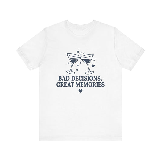 Create Memories in Style with This Shirt | Fun Party T-Shirt for Unforgettable Memories  | Comfortable Unisex Tee for Every Occasion |Bad Decisions, Great Memories Tee | Fun Unisex Jersey T-Shirt for Parties & Celebrations